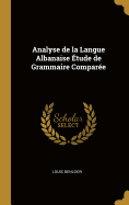 Analyse de La Langue Albanaise: Etude de Grammaire Comparee