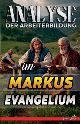 Analyse der Arbeiterbildung im Markus Evangelium - Predigten, Biblische