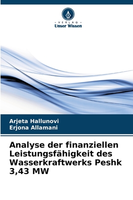 Analyse der finanziellen Leistungsf?higkeit des Wasserkraftwerks Peshk 3,43 MW - Hallunovi, Arjeta, and Allamani, Erjona