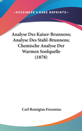 Analyse Des Kaiser-Brunnens; Analyse Des Stahl-Brunnens; Chemische Analyse Der Warmen Soolquelle (1878)