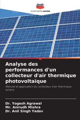 Analyse des performances d'un collecteur d'air thermique photovolta?que - Agrawal, Yogesh, Dr., and Mishra, Anirudh, Mr., and Yadav, Anil Singh, Dr.