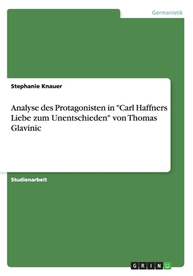 Analyse des Protagonisten in "Carl Haffners Liebe zum Unentschieden" von Thomas Glavinic - Knauer, Stephanie
