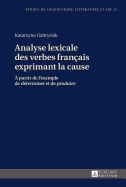 Analyse Lexicale Des Verbes Franais Exprimant La Cause:  Partir de l'Exemple de Dterminer Et de Produire