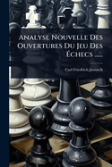 Analyse Nouvelle Des Ouvertures Du Jeu Des ?checs ......