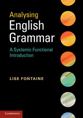 Analysing English Grammar: A Systemic Functional Introduction - Fontaine, Lise