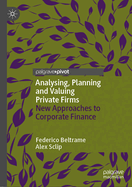 Analysing, Planning and Valuing Private Firms: New Approaches to Corporate Finance