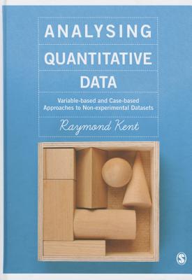 Analysing Quantitative Data: Variable-based and Case-based Approaches to Non-experimental Datasets - Kent, Raymond A.