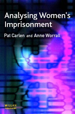 Analysing Women's Imprisonment - Carlen, Pat, and Worrall, Anne