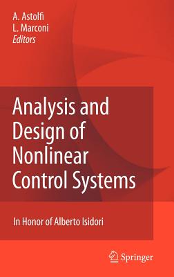 Analysis and Design of Nonlinear Control Systems: In Honor of Alberto Isidori - Astolfi, Alessandro (Editor), and Marconi, Lorenzo (Editor)