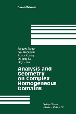 Analysis and Geometry on Complex Homogeneous Domains - Faraut, Jacques, and Kaneyuki, Soji, and Koranyi, Adam