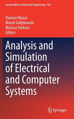 Analysis and Simulation of Electrical and Computer Systems - Mazur, Damian (Editor), and Gol biowski, Marek (Editor), and Korkosz, Mariusz (Editor)