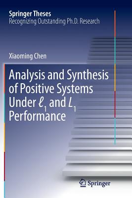 Analysis and Synthesis of Positive Systems Under  1 and L1 Performance - Chen, Xiaoming