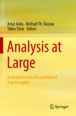 Analysis at Large: Dedicated to the Life and Work of Jean Bourgain - Avila, Artur (Editor), and Rassias, Michael Th. (Editor), and Sinai, Yakov (Editor)