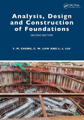 Analysis, Design and Construction of Foundations - Cheng, Yung Ming, and Law, Chi Wai, and Liu, Leilei