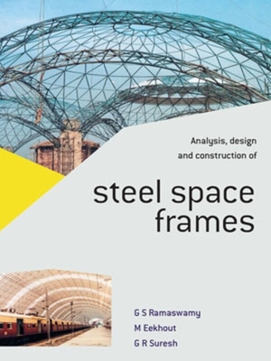 Analysis, Design and Construction of Steel Space Frames - Ramaswamy, G.S., and Eekhout, Mick, and Technical University of Delft