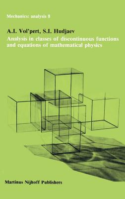 Analysis in Classes of Discontinuous Functions and Equations of Mathematical Physics - Vol'pert, A I, and Hudjaev, S I