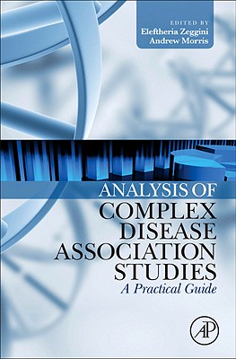 Analysis of Complex Disease Association Studies: A Practical Guide - Zeggini, Eleftheria (Editor), and Morris, Andrew (Editor)