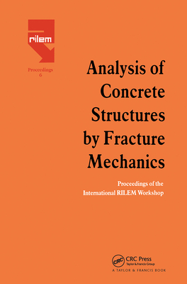 Analysis of Concrete Structures by Fracture Mechanics: Proceedings of a Rilem Workshop Dedicated to Professor Arne Hillerborg, Abisko, Sweden 1989 - Elfgren, L (Editor), and Shah, Surendra (Editor)