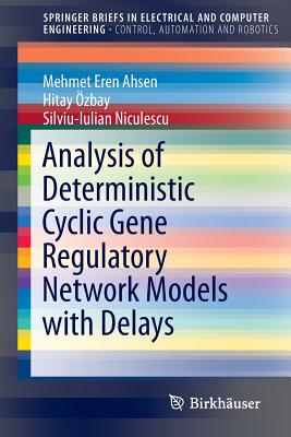 Analysis of Deterministic Cyclic Gene Regulatory Network Models with Delays - Ahsen, Mehmet Eren, and zbay, Hitay, and Niculescu, Silviu-Iulian