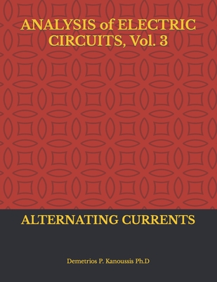 ANALYSIS of ELECTRIC CIRCUITS, Vol. 3: Alternating Currents - Kanoussis Ph D, Demetrios P