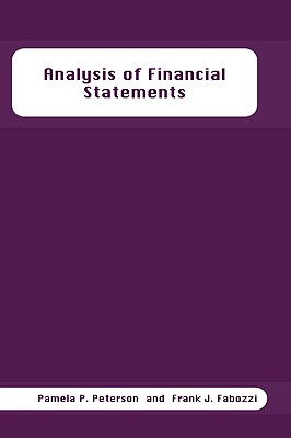 Analysis of Financial Statements - Peterson, Pamela P, Ph.D., CFA, and Fabozzi, Frank J