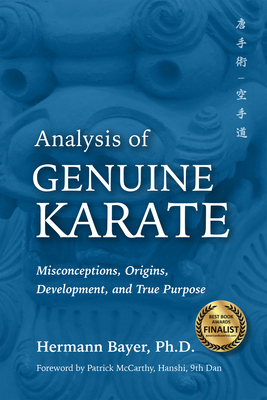 Analysis of Genuine Karate: Misconceptions, Origins, Development, and True Purpose - Bayer, Hermann, PhD, and McCarthy, Patrick (Foreword by)