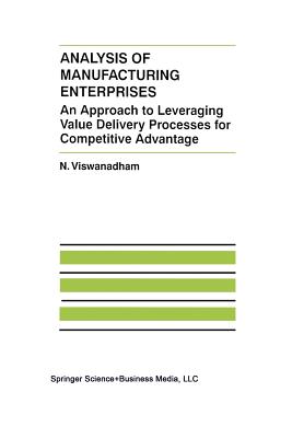 Analysis of Manufacturing Enterprises: An Approach to Leveraging Value Delivery Processes for Competitive Advantage - Viswanadham, N.