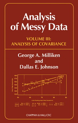 Analysis of Messy Data: Volume III: Analysis of Covariance - Milliken, George A, PH.D., and Johnson, Dallas E