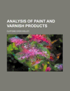 Analysis of Paint and Varnish Products - Holley, Clifford Dyer