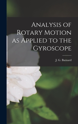 Analysis of Rotary Motion as Applied to the Gyroscope - Barnard, J G