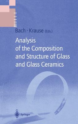 Analysis of the Composition and Structure of Glass and Glass Ceramics - Bach, Hans (Editor), and Krause, Dieter (Editor)