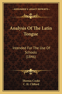 Analysis of the Latin Tongue: Intended for the Use of Schools (1846)