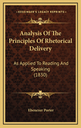 Analysis of the Principles of Rhetorical Delivery: As Applied to Reading and Speaking (1830)