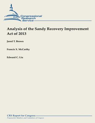 Analysis of the Sandy Recovery Improvement Act of 2013 - McCarthy, Francis X, and Liu, Edward C, and Brown, Jared T