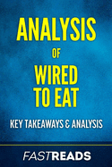 Analysis of Wired to Eat: With Key Takeaways & Review