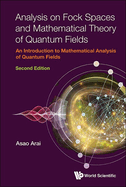 Analysis On Fock Spaces And Mathematical Theory Of Quantum Fields: An Introduction To Mathematical Analysis Of Quantum Fields