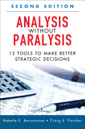 Analysis Without Paralysis: 12 Tools to Make Better Strategic Decisions (Paperback)