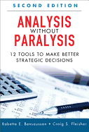 Analysis Without Paralysis: 12 Tools to Make Better Strategic Decisions