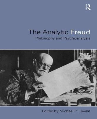 Analytic Freud: Philosophy and Psychoanalysis - Levine, Michael (Editor)