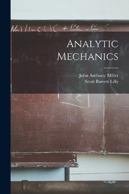 Analytic Mechanics - Miller, John Anthony, and Lilly, Scott Barrett