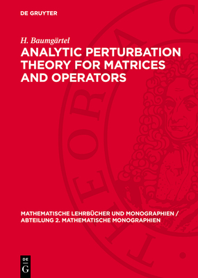 Analytic Perturbation Theory for Matrices and Operators - Baumgrtel, H