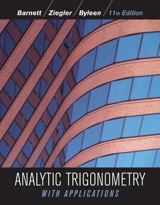 Analytic Trigonometry with Applications - Barnett, Raymond A., and Ziegler, Michael R., and Byleen, Karl E.
