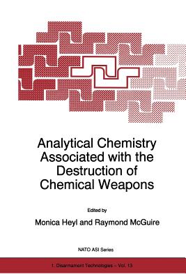 Analytical Chemistry Associated with the Destruction of Chemical Weapons - Heyl, M (Editor), and McGuire, Raymond R (Editor)