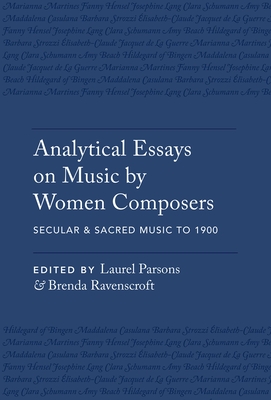 Analytical Essays on Music by Women Composers: Secular & Sacred Music to 1900 - Parsons, Laurel (Editor), and Ravenscroft, Brenda (Editor)