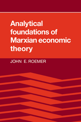 Analytical Foundations of Marxian Economic Theory - Roemer, John E