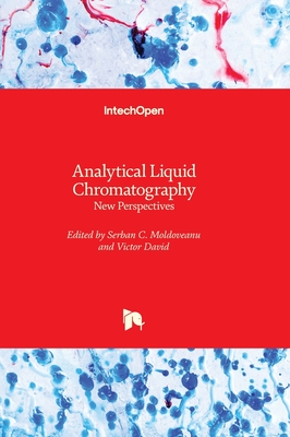 Analytical Liquid Chromatography: New Perspectives - Moldoveanu, Serban C. (Editor), and David, Victor (Editor)