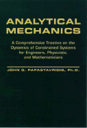 Analytical Mechanics: A Comprehensive Treatise on the Dynamics of Constrained Systems; For Engineers, Physicists, and Mathematicians
