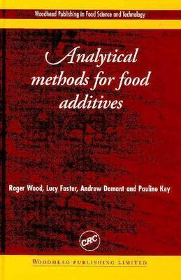 Analytical Methods for Food Additives - Wood, Roger (Editor), and Foster, Lucy (Editor), and Damant, Andrew (Editor)