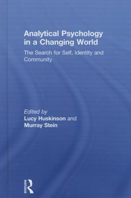 Analytical Psychology in a Changing World: The search for self, identity and community - Huskinson, Lucy (Editor), and Stein, Murray (Editor)