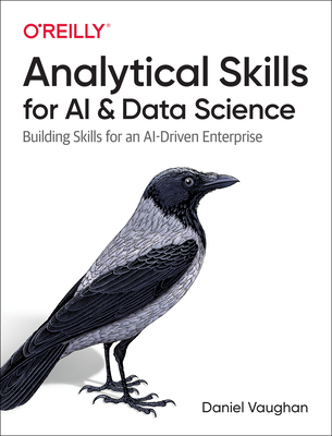 Analytical Skills for AI and Data Science: Building Skills for an Ai-Driven Enterprise - Vaughan, Daniel